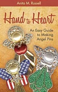 Hand to Heart: An Easy Guide to Making Angel Pins (Paperback)