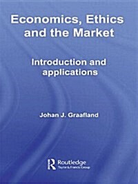 Economics, Ethics and the Market : Introduction and Applications (Paperback)
