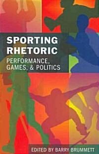 Sporting Rhetoric: Performance, Games, and Politics (Hardcover, 2)