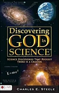 Discovering God in Science: Science Discoveries That Suggest There Is a Creator (Paperback)