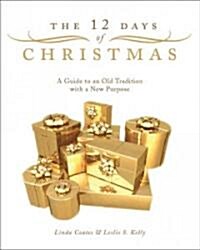 The 12 Days of Christmas: A Guide to an Old Tradition with a New Purpose (Paperback)