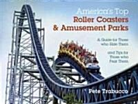 Americas Top Roller Coasters & Amusement Parks: A Guide for Those Who Ride Them and Tips for Those Who Fear Them                                      (Paperback)