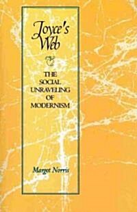 Joyces Web: The Social Unraveling of Modernism (Paperback)