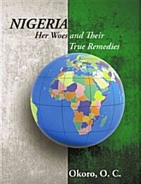 Nigeria: Her Woes and Their True Remedies (Hardcover)