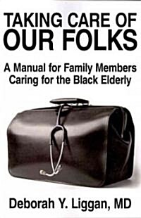 Taking Care of Our Folks: A Manual for Family Members Caring for the Black Elderly (Paperback)