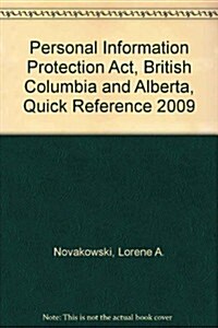 Personal Information Protection Act, British Columbia and Alberta, Quick Reference 2009 (Paperback)