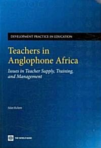 Teachers in Anglophone Africa: Issues in Teacher Supply, Training, and Management (Paperback)