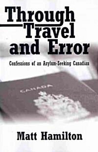 Through Travel and Error: Confessions of an Asylum-Seeking Canadian (Paperback)