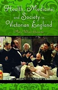 Health, Medicine, and Society in Victorian England (Hardcover)