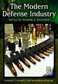 The Modern Defense Industry: Political, Economic, and Technological Issues (Hardcover)