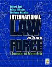 International Law and the Use of Force: A Documentary and Reference Guide (Hardcover)