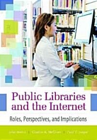 Public Libraries and the Internet: Roles, Perspectives, and Implications (Paperback)