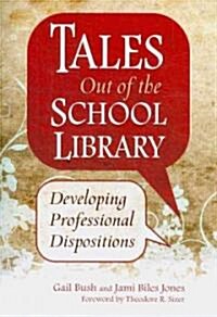 Tales Out of the School Library: Developing Professional Dispositions (Paperback)