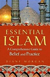 Essential Islam: A Comprehensive Guide to Belief and Practice (Hardcover)