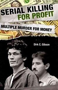 Serial Killing for Profit: Multiple Murder for Money (Hardcover)