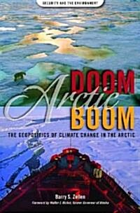 Arctic Doom, Arctic Boom: The Geopolitics of Climate Change in the Arctic (Hardcover)