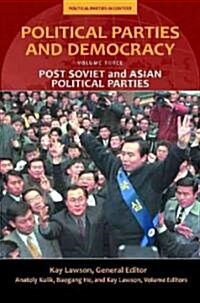 Political Parties and Democracy, Volume III: Post-Soviet and Asian Political Parties (Hardcover)