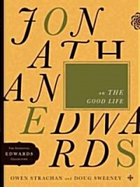 Jonathan Edwards on the Good Life: Volume 3 (Paperback)