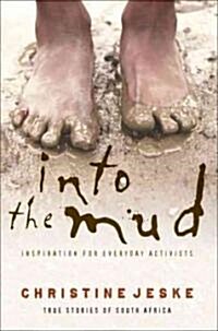 Into the Mud: Inspiration for Everday Activists: True Stories of South Africa (Paperback)