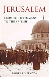 Jerusalem : From the Ottomans to the British (Hardcover)