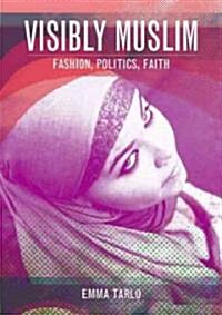 Visibly Muslim : Fashion, Politics, Faith (Paperback)