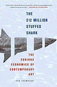 The $12 Million Stuffed Shark: The Curious Economics of Contemporary Art (Paperback)