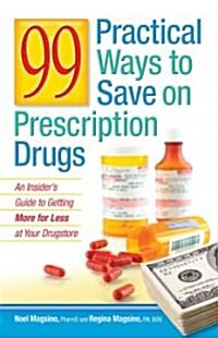 99 Practical Ways to Save on Prescription Drugs (Paperback, Original)