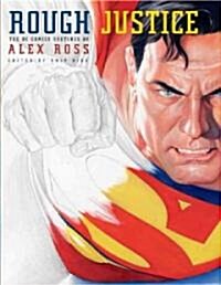 Rough Justice: The DC Comics Sketches of Alex Ross (Hardcover)