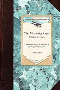 The Mississippi and Ohio Rivers: Containing Plans for the Protection of the Delta from Inundation (Paperback)
