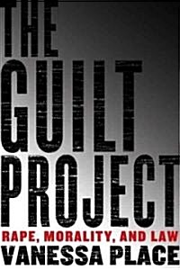 The Guilt Project: Rape, Morality and Law (Hardcover)