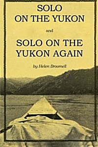 Solo on the Yukon and Solo on the Yukon Again (Paperback)