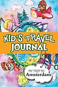 Kids Travel Journal: My Trip to Amsterdam (Paperback)