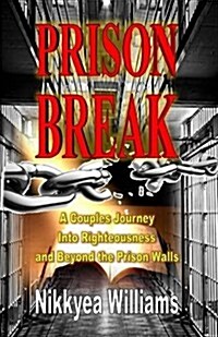 Prison Break: A Couples Journey Into Righteousness and Beyond the Prison Walls (Paperback)