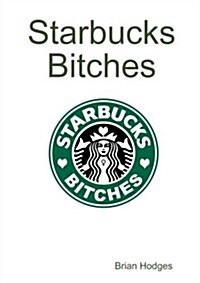 Starbucks Bitches (Paperback)