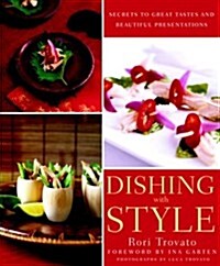 Dishing with Style: Secrets to Great Tastes and Beautiful Presentations (Hardcover, First Edition)
