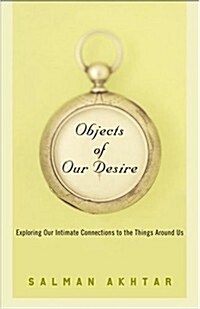 Objects of Our Desire: Exploring Our Intimate Connections with the Things Around Us (Hardcover)