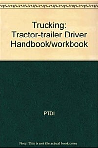 Trucking: Tractor-Trailer Driver Handbook/Workbook (Paperback, 2nd)