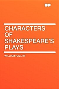 Characters of Shakespeares Plays (Paperback)