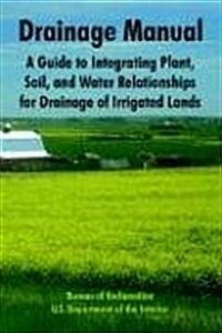 Drainage Manual: A Guide to Integrating Plant, Soil, and Water Relationships for Drainage of Irrigated Lands (Paperback)