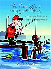 The Funny Side of Hunting and Fishing: A Cartoonists Guide to the Sports of the Great Outdoors (Paperback)