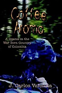 Coffee Aroma: A Drama in the War Torn Country of Colombia (Paperback)