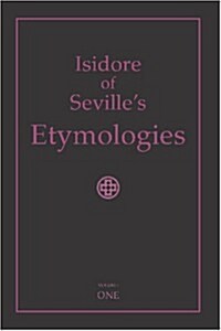 Isidore of Sevilles Etymologies: Complete English Translation, Volume I (Paperback)