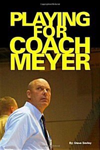 Playing for Coach Meyer (Paperback)