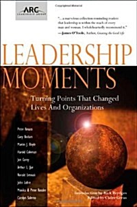 Leadership Moments: Turning Points That Changed Lives and Organizations (Paperback)