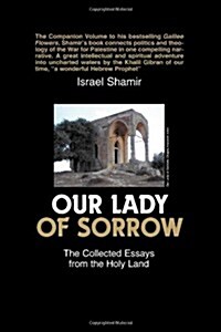 Our Lady of Sorrow: The Collected Essays from the Holy Land (Paperback)
