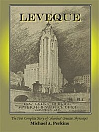 Leveque: The First Complete Story of Columbus Greatest Skyscraper (Paperback)