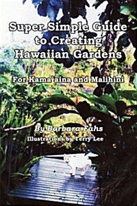 Super Simple Guide to Creating Hawaiian Gardens: For Kama`aina and Malihini (Paperback)