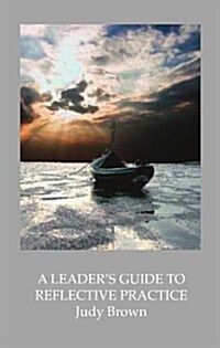 A Leaders Guide to Reflective Practice (Paperback)