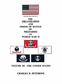 The Organization and Order of Battle of Militaries in World War II: Volume III - The United States (Paperback)