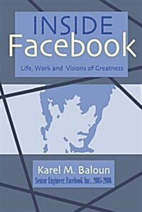 Inside Facebook: Life, Work and Visions of Greatness (Paperback)